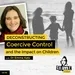 Ep 114: Deconstructing Coercive Control and the Impact on Children with Dr Emma Katz