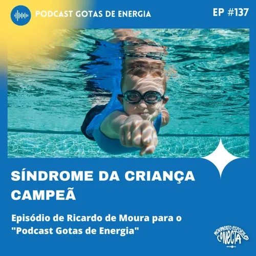 #137 SÍNDROME DA CRIANÇA CAMPEÃ por Ricardo de Moura para o "Gotas de Energia"