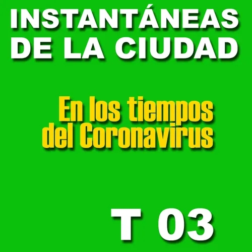 TEMPORADA 03 Instantáneas de la Ciudad en los Tiempos del Coronavirus