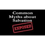 The Myths About Salvation Exposed