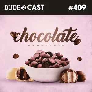 Dudecast #409 – Chocolate