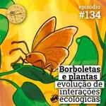 #134 Borboletas e plantas: evolução de interações ecológicas