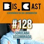 dis.cast #128 - Sorocaba Assombrada