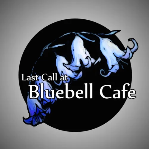 Last Call at Bluebell Cafe