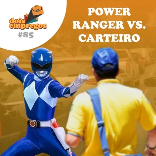 #85 - Power Ranger vs. Carteiro!