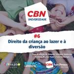 #06 - CBN UNIVERSIDADE - DIREITO DA CRIANÇA AO LAZER E À DIVERSÃO
