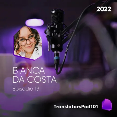 TranslatorsPod101 — Episódio 2022-013 — Bianca da Costa