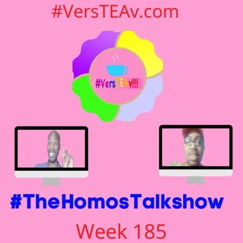 #TheHomosTalkshow #VersTEAv185