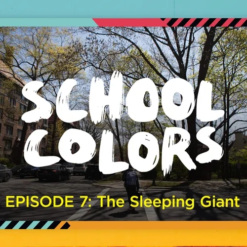 School Colors Episode 7: "The Sleeping Giant"