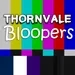 Thornvale Final Outtakes and Bloopers