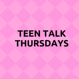Teen Talk Thursdays