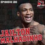 JAILTON MALHADINHO | MMA NA VOZ # 180
