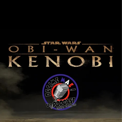 Podcast de Star Wars en Español: Obi-Wan Kenobi Ep 1 Entre Compas (101)
