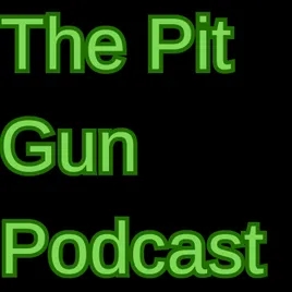 Pit Gun Podcast