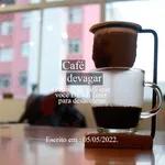 CAFÉ DEVAGAR - O ritual do café que você DEVE fazer para desacelerar. 