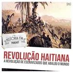 113 Revolução Haitiana: a revolução de escravizados que abalou o mundo