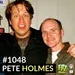 Pete Holmes Part 1 - Episode 1048