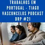 Trabalhos em Portugal - Tiago Vasconcelos Podcast DRP #21