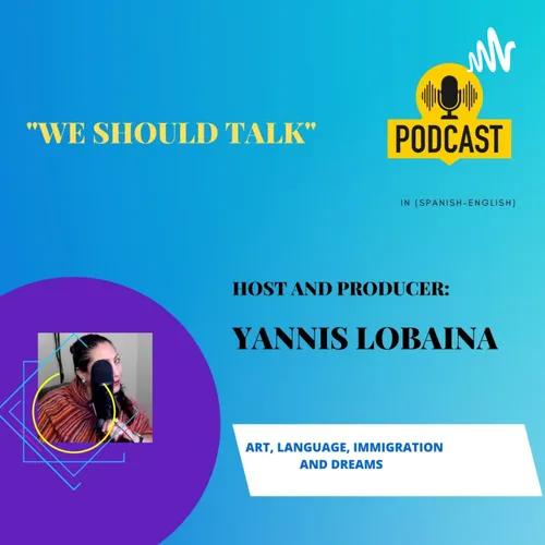 “We Should Talk”Series of Bilingual (Spanish-English) Podcast Host & Producer By Yannis Lobaina