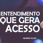 ENTENDIMENTO QUE GERA ACESSO | RICARDO ALVES