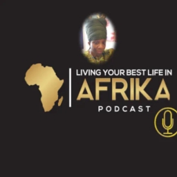 'Living Your Best Life in Afrika' Podcast.