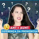 Não erre mais a pronúncia de AUNT e ANT em inglês! | Sara Scarcelli