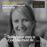 Patti Sanchez: how to move people, illuminate the world of presentations, and ignite change in leaders, businesses and communities - Disrupt Everything #208