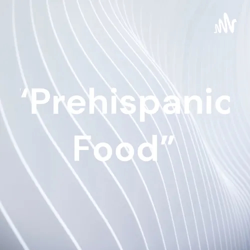 “Prehispanic Food”