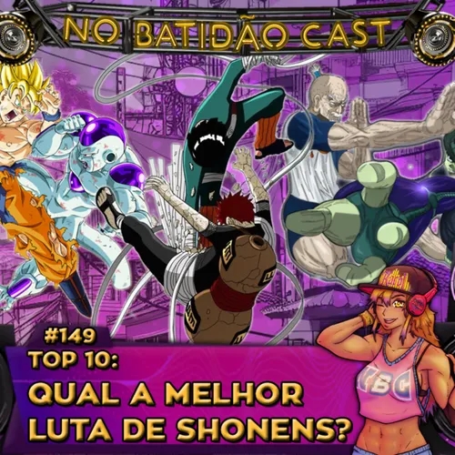 #149 - Top 10: Qual a melhor Luta de Shonen? feat. Subarashow