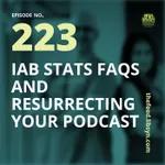 223 IAB Stats FAQs and Resurrecting Your Podcast