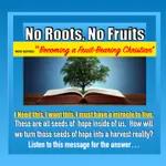 "No Roots; No Fruits" From the series- BECOMING A FRUIT BEARING CHRISTIAN