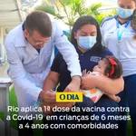 Rio aplica 1ª dose da vacina contra a Covid-19 em crianças de 6 meses a 4 anos com comorbidades