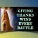 GIVING THANKS - WINS EVERY BATTLE