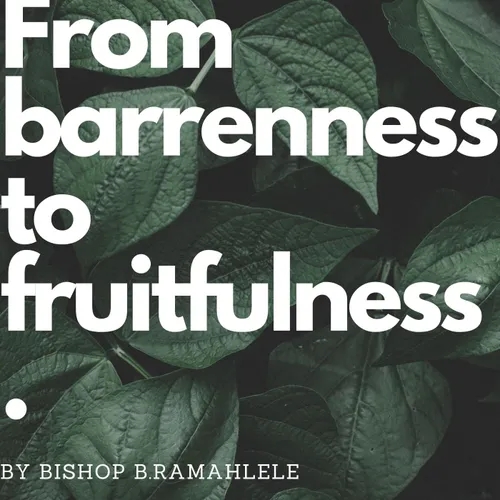 From barrenness to fruitfulness