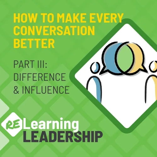 How To Make Every Conversation Better Part III: Difference and Influence