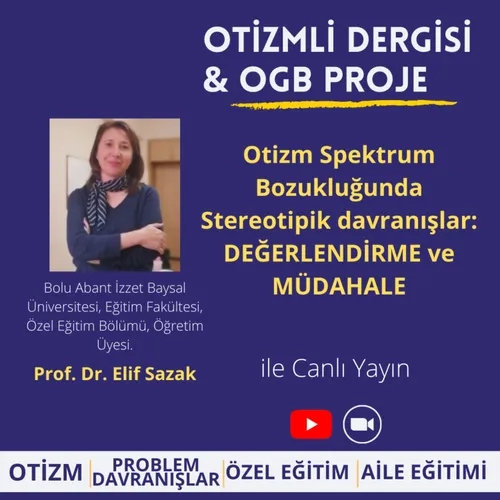 Otizm Spektrum Bozukluğunda Stereotipik davranışlar: DEĞERLENDİRME ve MÜDAHALE - Prof.Dr. Elif Sazak