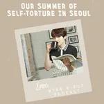 Our Summer of Self-Torture In Seoul