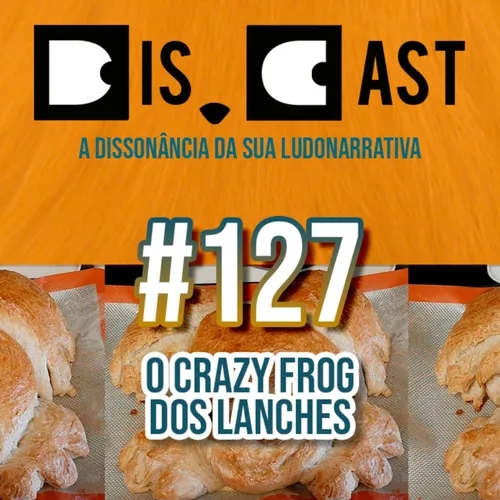 dis.cast #127 - O Crazy Frog dos lanches