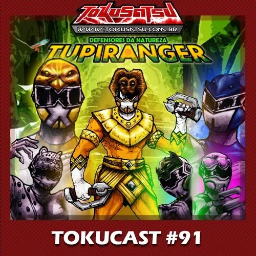 Tokucast #91 – Criando nosso tokusatsu: A conclusão