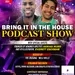 'BRING IT IN THE HOUSE' - new Podcast Show - Episode 137