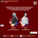 Episode 3: Problematika Tindak Kekerasan Seksual Dalam Konstruksi Hukum Indonesia : Antara Realita dan Idealita