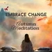 Autumn Meditation for Change in Your Life
