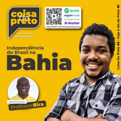 Hoje é dia de Preto! #1 | INDEPENDÊNCIA DO BRASIL NA BAHIA | Podcast Coisa de Preto Ep. #3