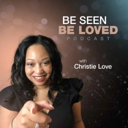 Be Seen Be Loved with Christie Love