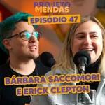 s03EP47: Bárbara Saccomori e Erick Clepton 