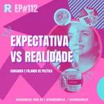 Ramdômico EP #112 | Expectativa vs Realidade