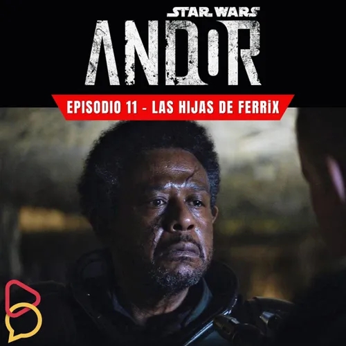Andor - Episodio 11: Las Hijas de Ferrix