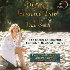 PURE Intuitive Talk with Trish Smith: The Energy of Power, Unlimited, Resilience, and Essence