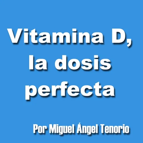 E09 - VITAMINA D, LA DOSIS PERFECTA