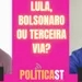 ✂ Bolsonaro, Lula ou Terceira Via? #POLITICAST #cortes